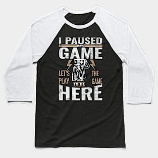 I paused my game Baseball T-Shirt